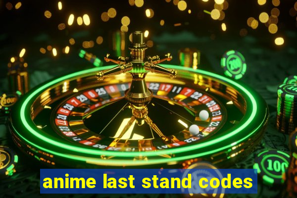 anime last stand codes